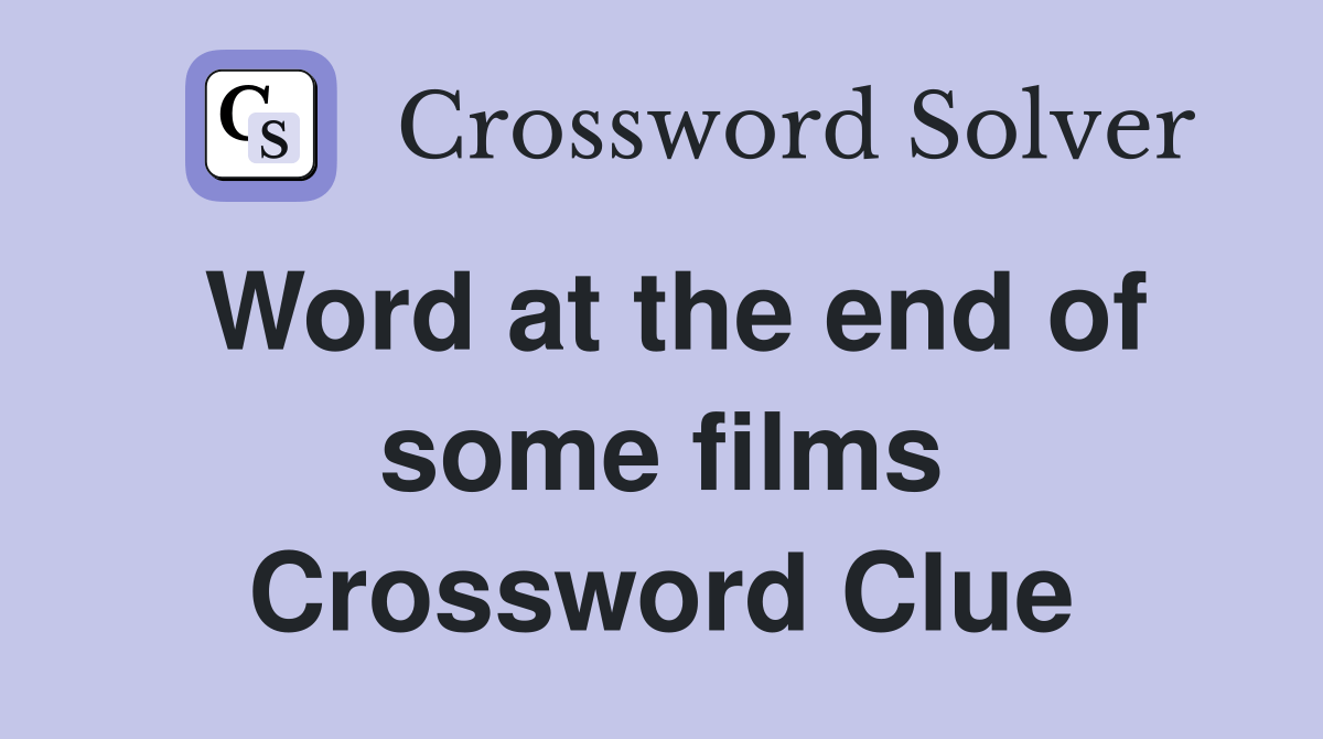 Word at the end of some films - Crossword Clue Answers - Crossword Solver